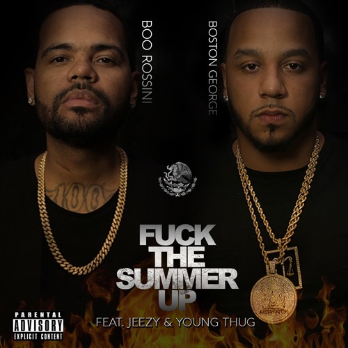 Fuck The Summer Up (Radio) BOO ROSSINI AND BOSTON GEORGE FT JEEZY and YOUNG THUG