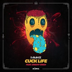 Dubloadz Feat. Crichy Crich - Cuck Life (OUT NOW!)