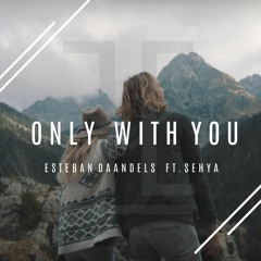 Esteban Daandels - Only With You ( Original Mix ) Ft. Sehya [Click Buy for FREE]