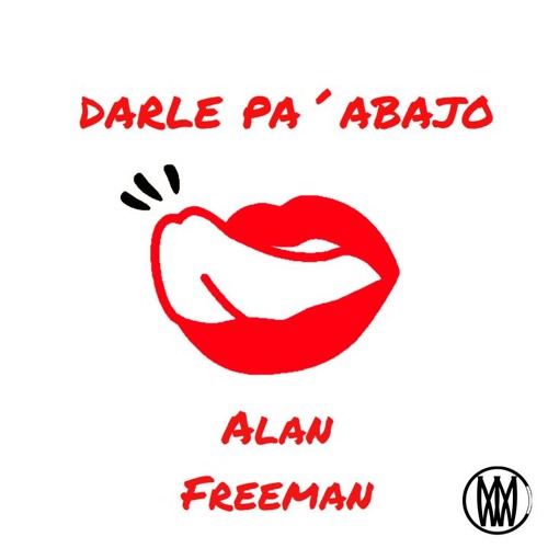 Darle Pa´ Abajo - Alan Freeman [Worldwide Exclusive]