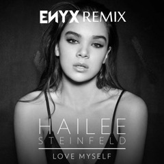 Hailee Steinfeld - Love Myself (ENYX REMIX)