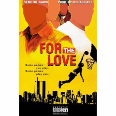 SEMI The GAWD - For The Love (Produced By RBDaBeast) ThaRealSEMI.com