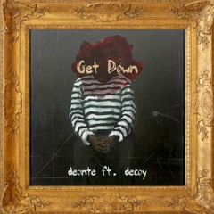 Deonte ft. Decoy Get Down (Prod. by Decoy)