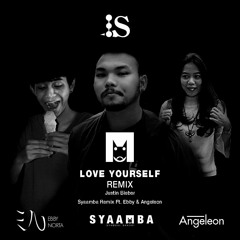 Justin Bieber - Love Yourself (Syaamba Remix Ft Ebby Northern & Angelina Leon)