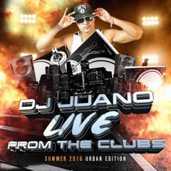 DJ JUANO LIVE FROM THE CLUBS- SUMMER 2016 MIXTAPE