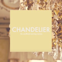 Chandelier (the unofficial morning version)