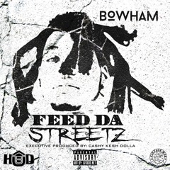 Bowham - Feed The Streets (Produced By : So Vicey & HTLR $KLTR)