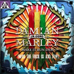 Skrillex Ft Damian Marley - Make It Bun Dem (who The Fuck Is AXL FL!P)