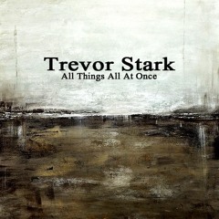 Trevor Stark - All Things All At Once (Tired Pony)