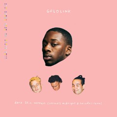 goldlink - dark skin women [cosmo's midnight & swindail remix]