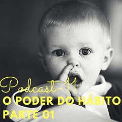 Podcast 11 - O poder do hábito - Parte 01