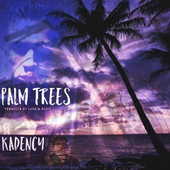 Kadency - Palm Trees (Prod By. Larkin Beats)