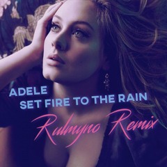 Adele - Set Fire To The Rain (Rulmyno Remix)