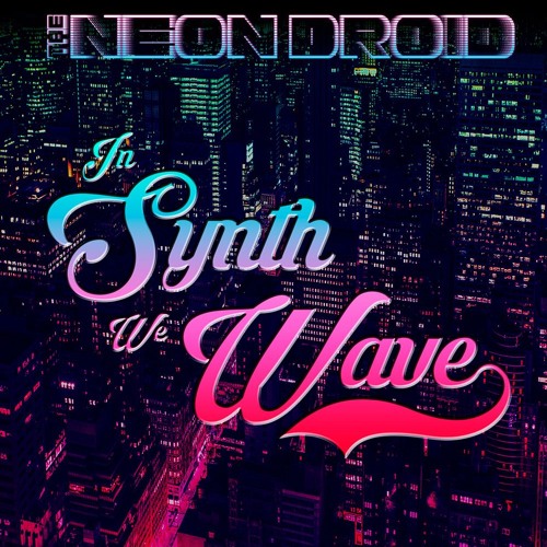 The Neon Droid - In Synth We Wave