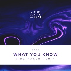 TDCC - What You Know (Vibe Maker Remix)