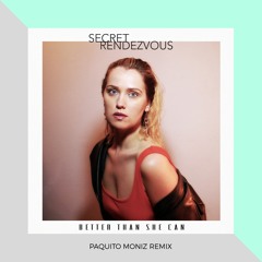 Secret Rendezvous - Better Than She Can (Paquito Moniz Remix)