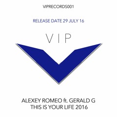 Alexey Romeo Ft. Gerald G - This Is Your Life 2016 (Radio Edit)