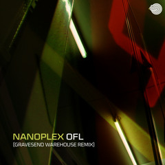 Nanoplex - OFL(Gravesend Warehouse Remix)- Out Now  !