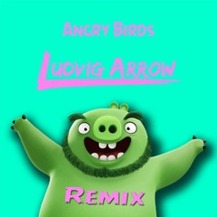 Angry Birds Main Theme 2k16 (Ludvig Arrow Remix)