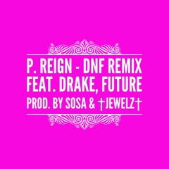 P. Reign - DnF Remix Feat. Drake, Future Prod. By SOSA & †JEWELZ†