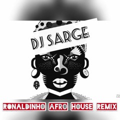 Ronaldinho - (Afro House Remix) [DJ Sarge]