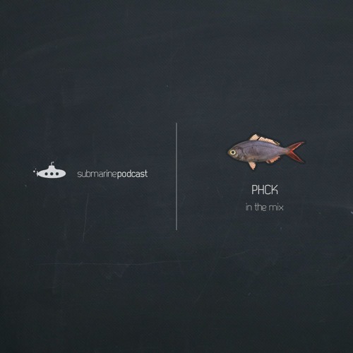 Submarine Podcast 041: PHCK in the mix