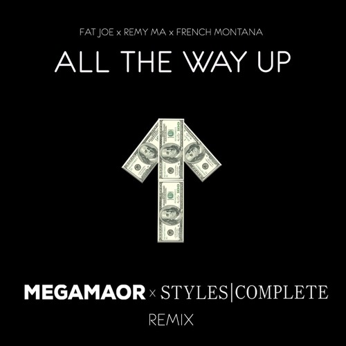 Fat Joe x Remy Ma- All The Way Up (MEGAMAOR X Styles&Complete Remix)