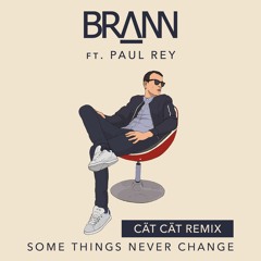 Brann Feat. Paul Rey - Some Things Never Change (CätCät Remix)