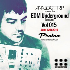Analog Trip @  EDM Underground Sessions Vol015 www.Protonradio.com 12 - 7-2016 | Free Download