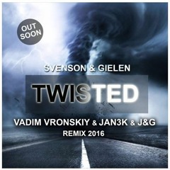 Svenson & Gielen - Twisted (Vadim Vronskiy X JAN3K & J&G Remix 2016)