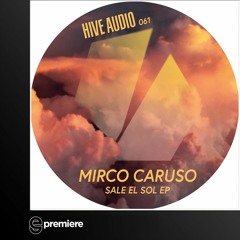 Premiere: Mirco Caruso - Sale El Sol (Hive Audio)