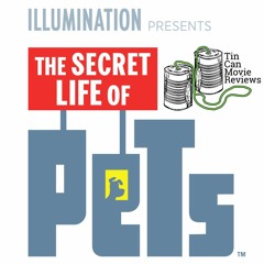 Tin Can Reviews: The Secret Life of Pets