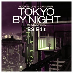 Hook N Sling ft. Karin Park ft Zack Edward - Tokyo By Night (Axwell Remix) (BS Edit)