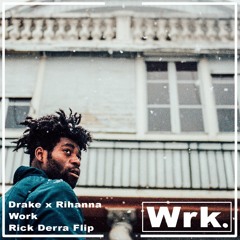 Drake X Rihanna - Work (Rick Derra Flip)