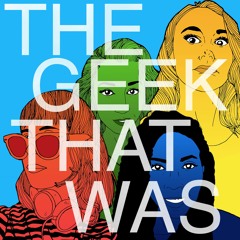 The Geek That Was Podcast Episode: 1