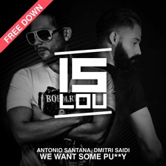 Antonio Santana, Dmitri Saidi - We Want Some Pu**y (Original Mix) FREE DOWNLOAD