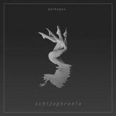 Perhopes - Schizophrenia [OUT NOW]