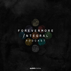 Forevermore: Integral Podcast