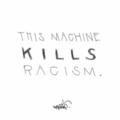 This Machine Kills Racism