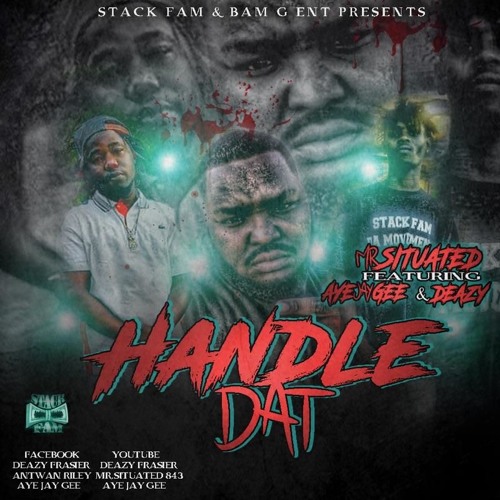 Handle Dat By Mr. Situated Ft. (StackBoiz) Aye Jay Gee & Deazy