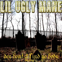Lil Ugly Mane - Dey Bout 2 Find Yo Body
