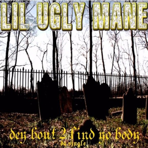 Lil Ugly Mane - Dey Bout 2 Find Yo Body