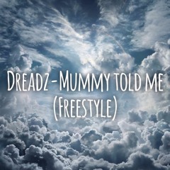 Dreadz - Mummy Told Me (Freestyle).