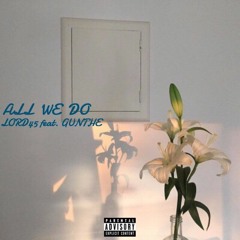 LORD45~ All We Do feat. Gunthe