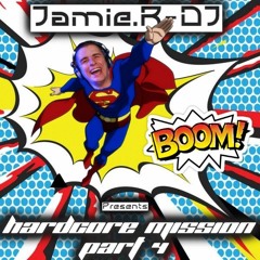 Jamie R - DJ Presents - Hardcore Mission [Part 4]