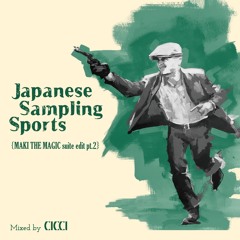 Japanese Sampling Sports [MAKI THE MAGIC suite edit Pt.2]mixed By CICCI