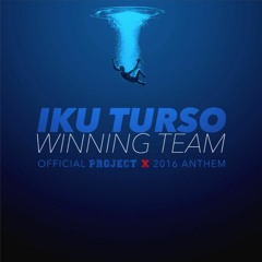 Winning Team - Iku Turso (Official Project X 2016 Anthem)