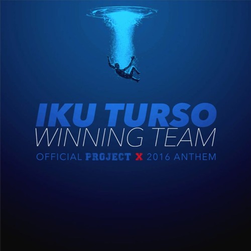 Winning Team - Iku Turso (Official Project X 2016 Anthem)