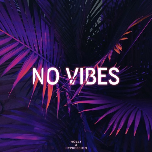 Holly x HYPRESSION - No Vibes