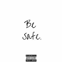 Be Safe. (prod. by Ace The Great)